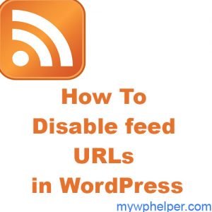 2 Ways for Disable RSS feed URLs in WordPress