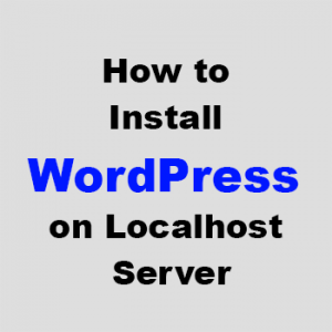 How to Install WordPress on Localhost Server Step by Step